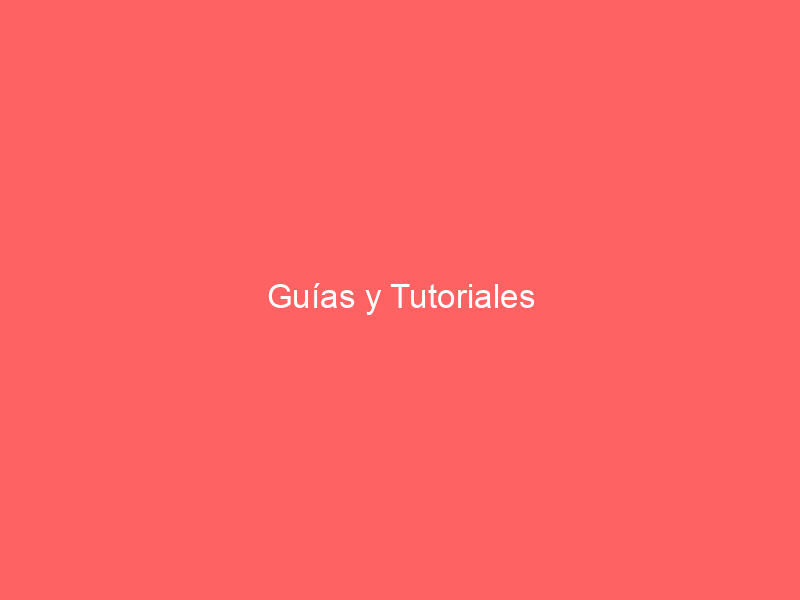 Guías y Tutoriales