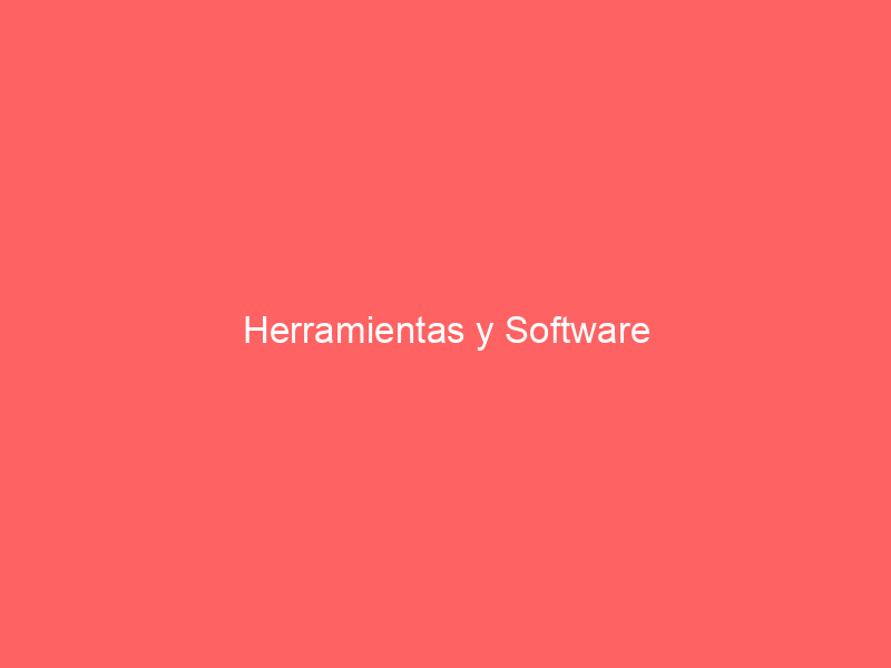 Herramientas y Software