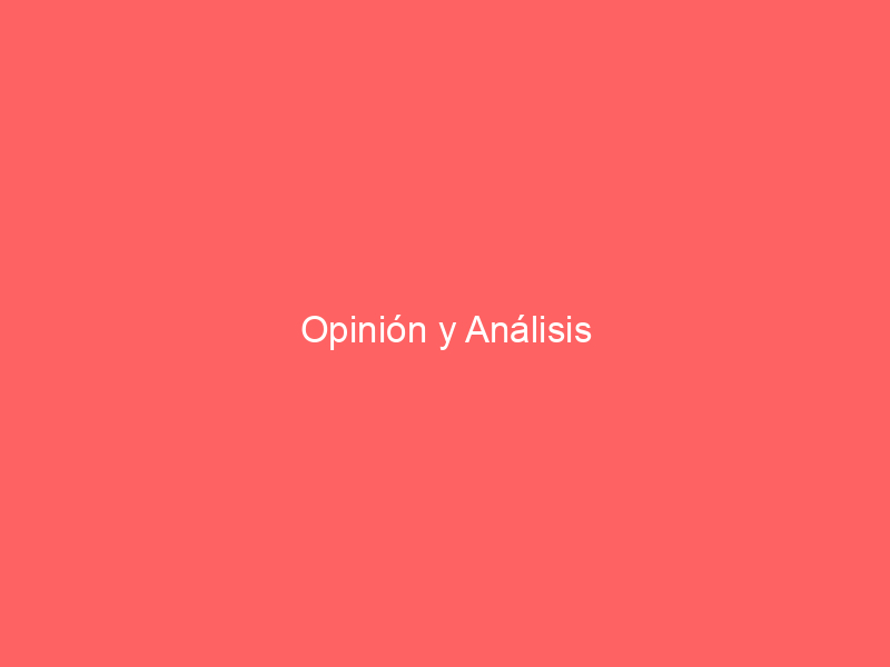 Opinión y Análisis