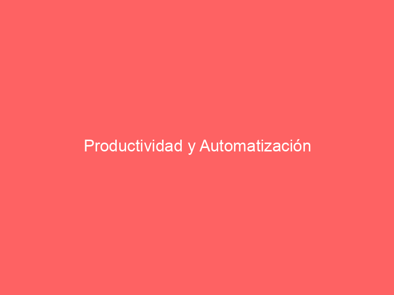 Productividad y Automatización